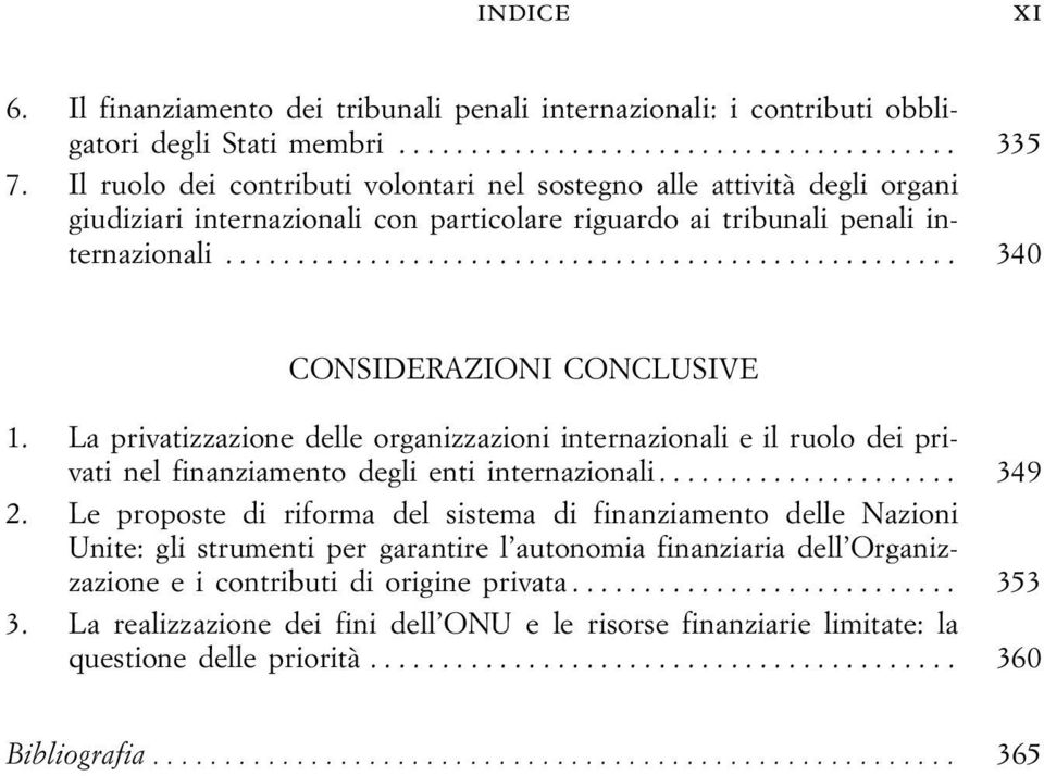 .. 340 CONSIDERAZIONI CONCLUSIVE 1. La privatizzazione delle organizzazioni internazionali e il ruolo dei privati nel finanziamento degli enti internazionali... 349 2.