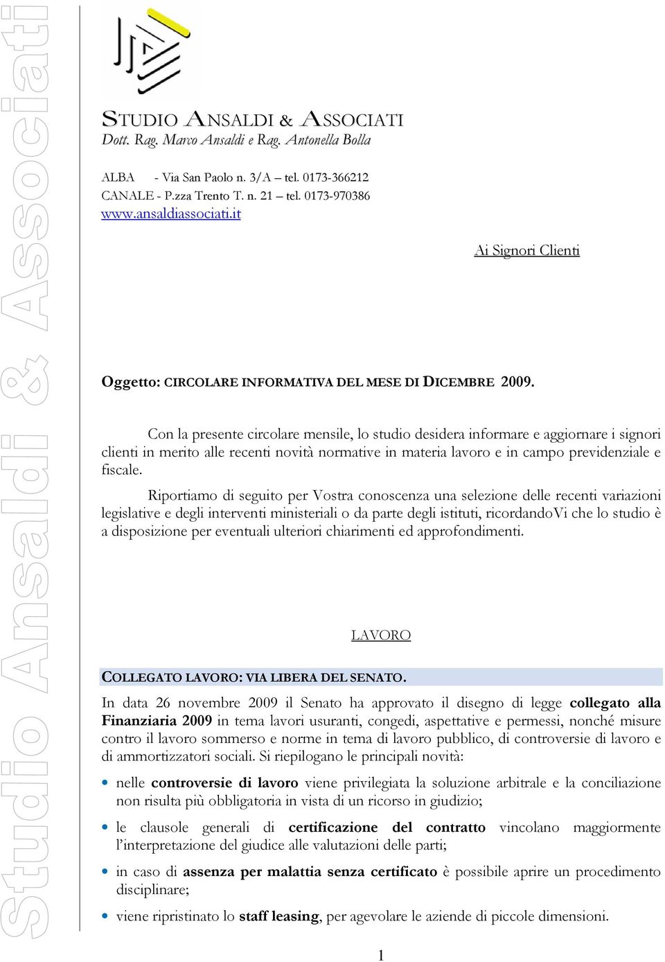 Con la presente circolare mensile, lo studio desidera informare e aggiornare i signori clienti in merito alle recenti novità normative in materia lavoro e in campo previdenziale e fiscale.