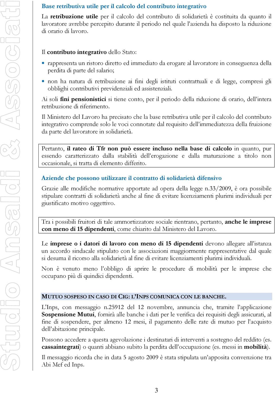 Il contributo integrativo dello Stato: rappresenta un ristoro diretto ed immediato da erogare al lavoratore in conseguenza della perdita di parte del salario; non ha natura di retribuzione ai fini