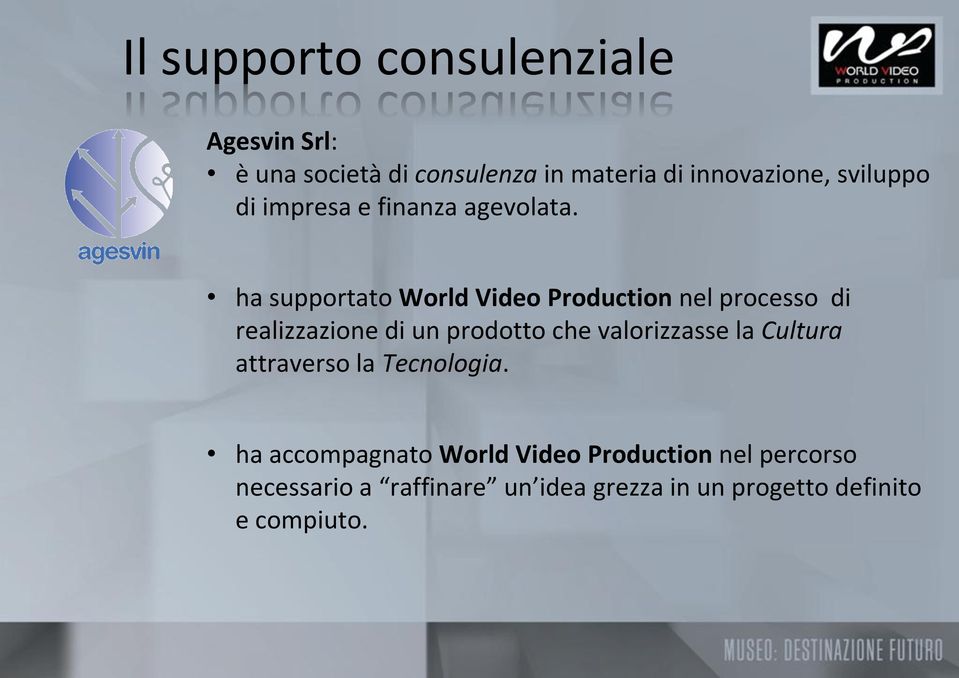 ha supportato World Video Production nel processo di realizzazione di un prodotto che valorizzasse