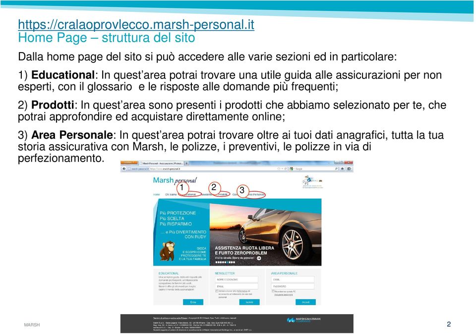 presenti i prodotti che abbiamo selezionato per te, che potrai approfondire ed acquistare direttamente online; 3) Area Personale: In quest area potrai