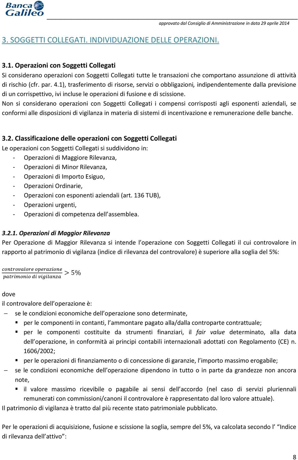 1), trasferimento di risorse, servizi o obbligazioni, indipendentemente dalla previsione di un corrispettivo, ivi incluse le operazioni di fusione e di scissione.