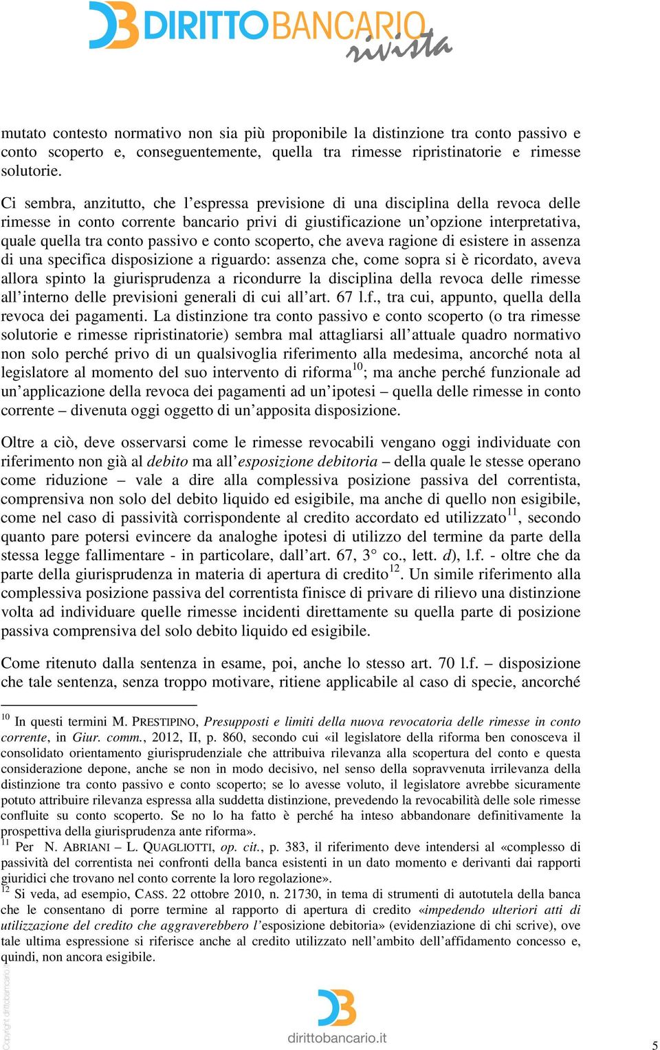 passivo e conto scoperto, che aveva ragione di esistere in assenza di una specifica disposizione a riguardo: assenza che, come sopra si è ricordato, aveva allora spinto la giurisprudenza a ricondurre