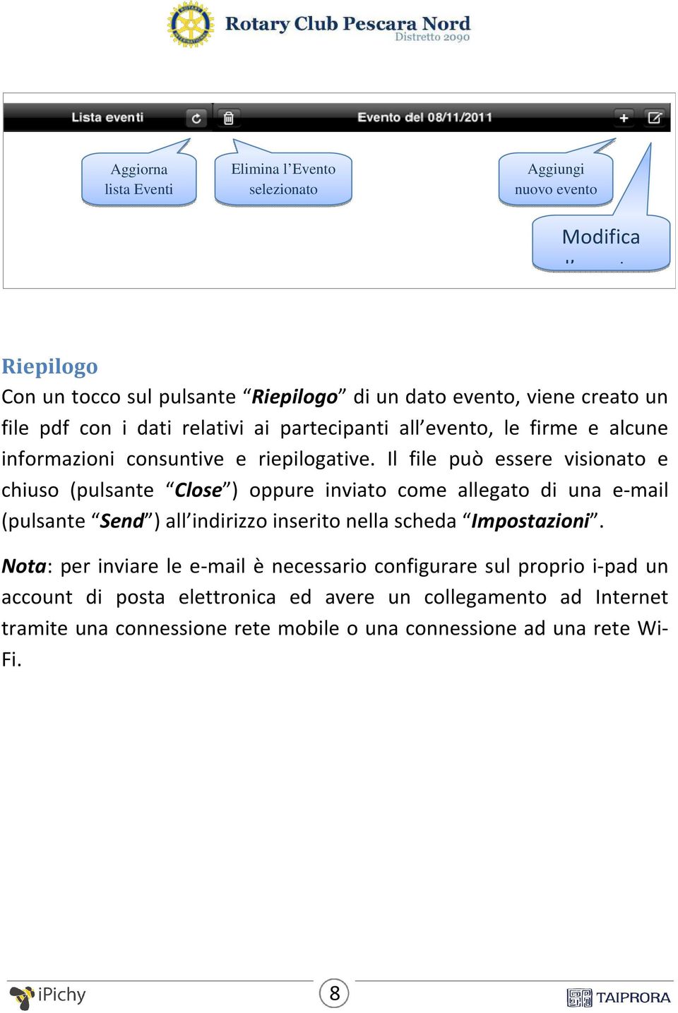 Il file può essere visionato e chiuso (pulsante Close ) oppure inviato come allegato di una e-mail (pulsante Send ) all indirizzo inserito nella scheda Impostazioni.