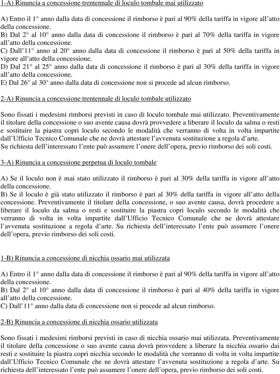 C) Dall 11 anno al 20 anno dalla data di concessione il rimborso è pari al 50% della tariffa in vigore all atto della concessione.