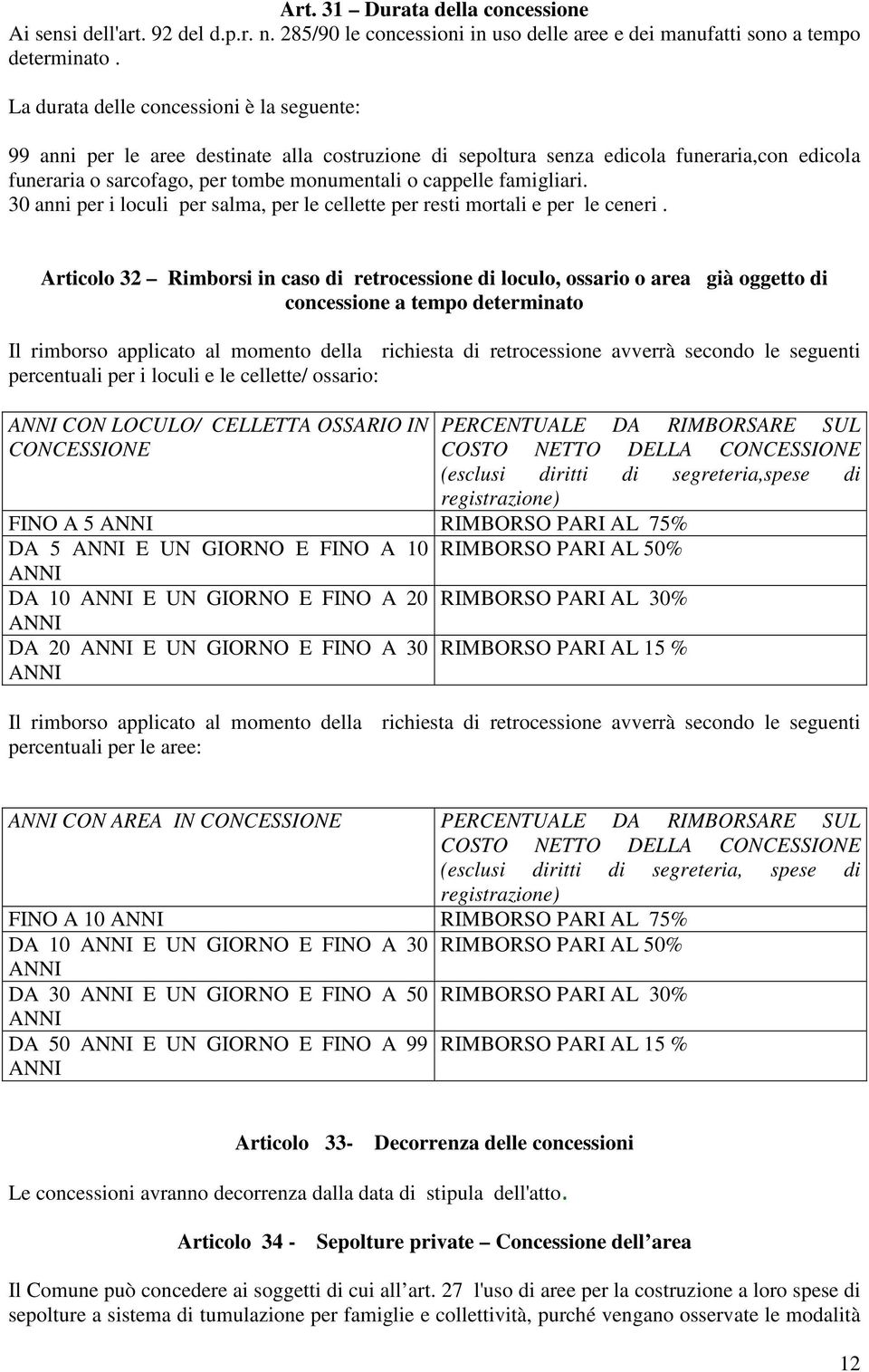 famigliari. 30 anni per i loculi per salma, per le cellette per resti mortali e per le ceneri.