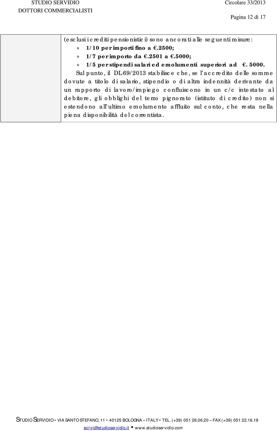 Sul punto, il DL 69/2013 stabilisce che, se l accredito delle somme dovute a titolo di salario, stipendio o di altra indennità derivante da un