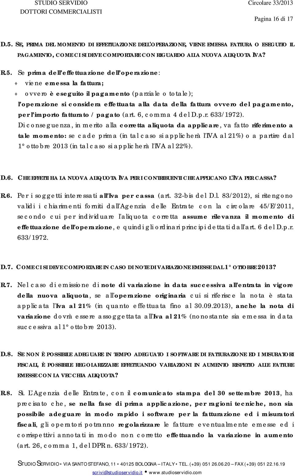 Se prima dell effettuazione dell operazione: viene emessa la fattura; ovvero è eseguito il pagamento (parziale o totale); l operazione si considera effettuata alla data della fattura ovvero del