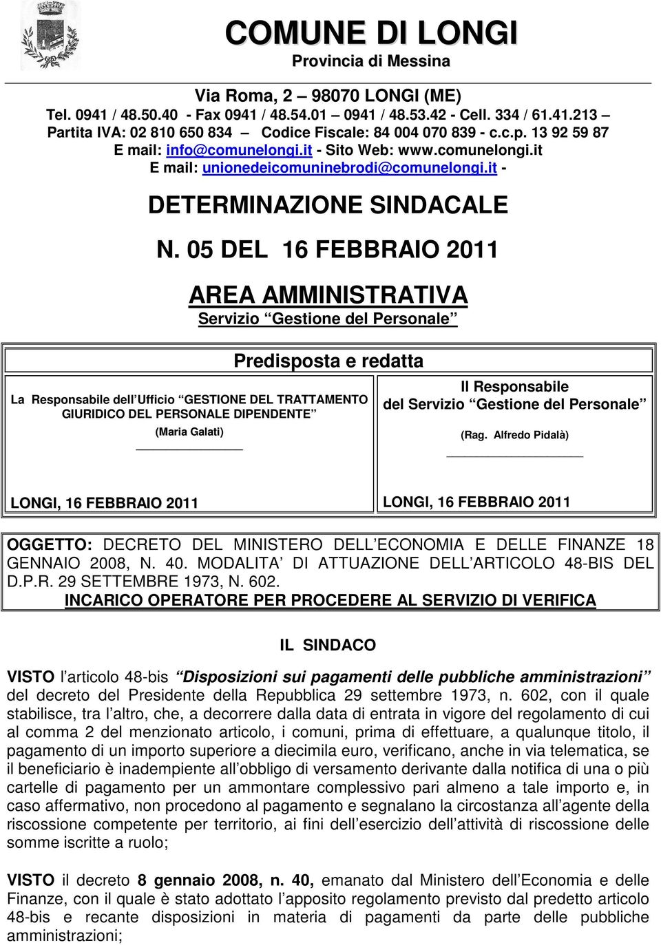 05 DEL 16 FEBBRAIO 2011 AREA AMMINISTRATIVA Servizio Gestione del Personale Predisposta e redatta La Responsabile dell Ufficio GESTIONE DEL TRATTAMENTO GIURIDICO DEL PERSONALE DIPENDENTE (Maria