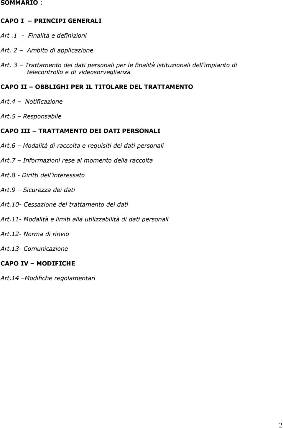 4 Notificazione Art.5 Responsabile CAPO III TRATTAMENTO DEI DATI PERSONALI Art.6 Modalità di raccolta e requisiti dei dati personali Art.