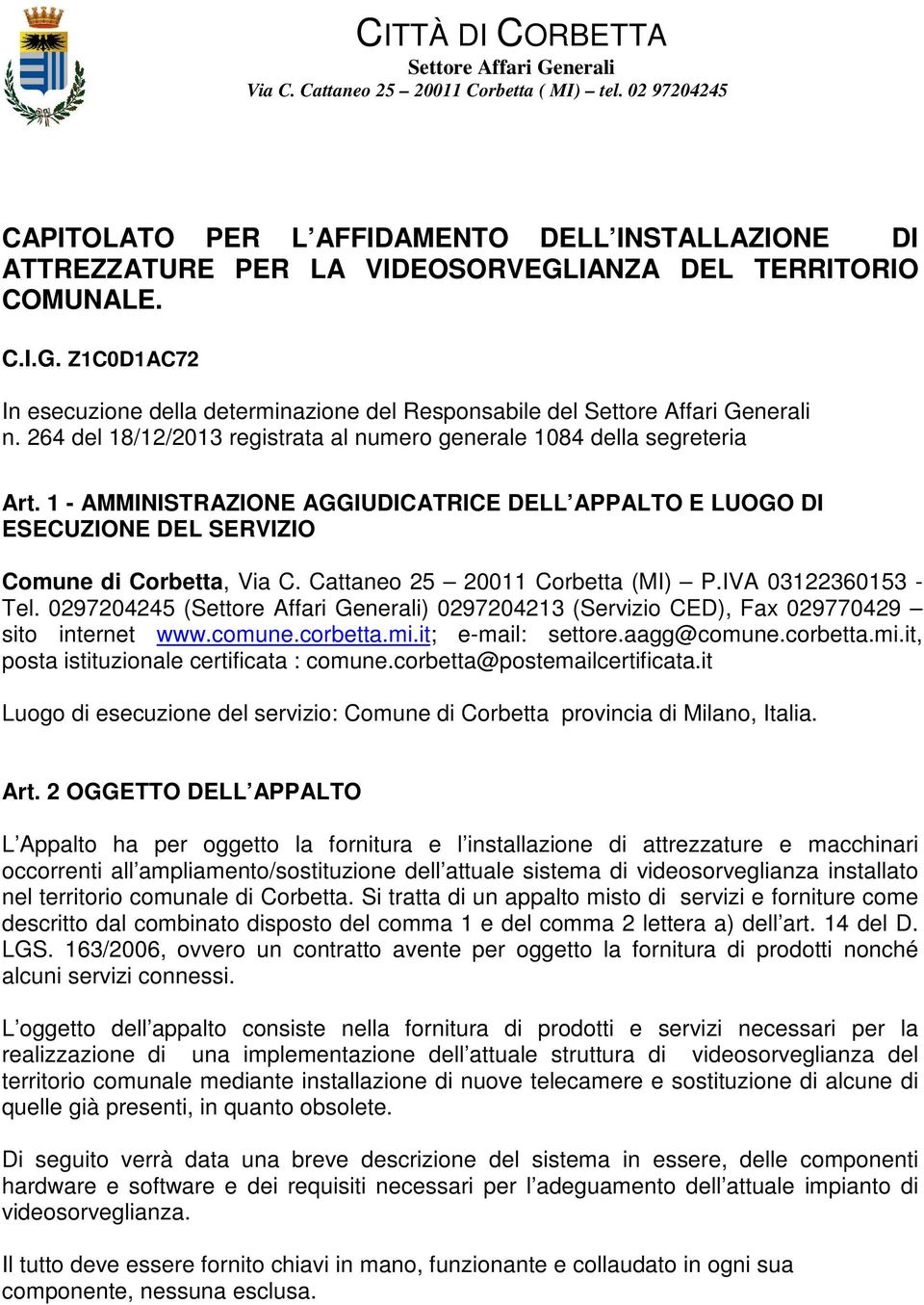 264 del 18/12/2013 registrata al numero generale 1084 della segreteria Art. 1 - AMMINISTRAZIONE AGGIUDICATRICE DELL APPALTO E LUOGO DI ESECUZIONE DEL SERVIZIO Comune di Corbetta, Via C.