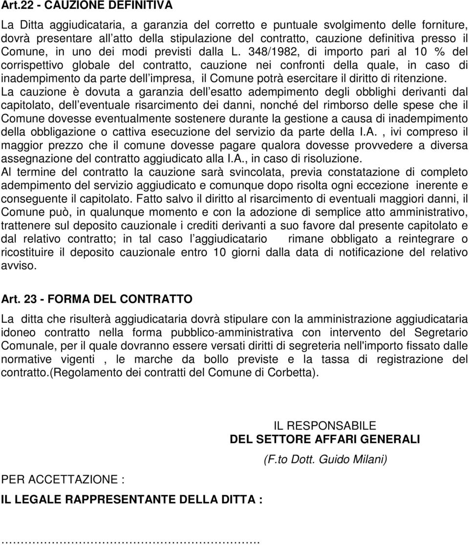 348/1982, di importo pari al 10 % del corrispettivo globale del contratto, cauzione nei confronti della quale, in caso di inadempimento da parte dell impresa, il Comune potrà esercitare il diritto di