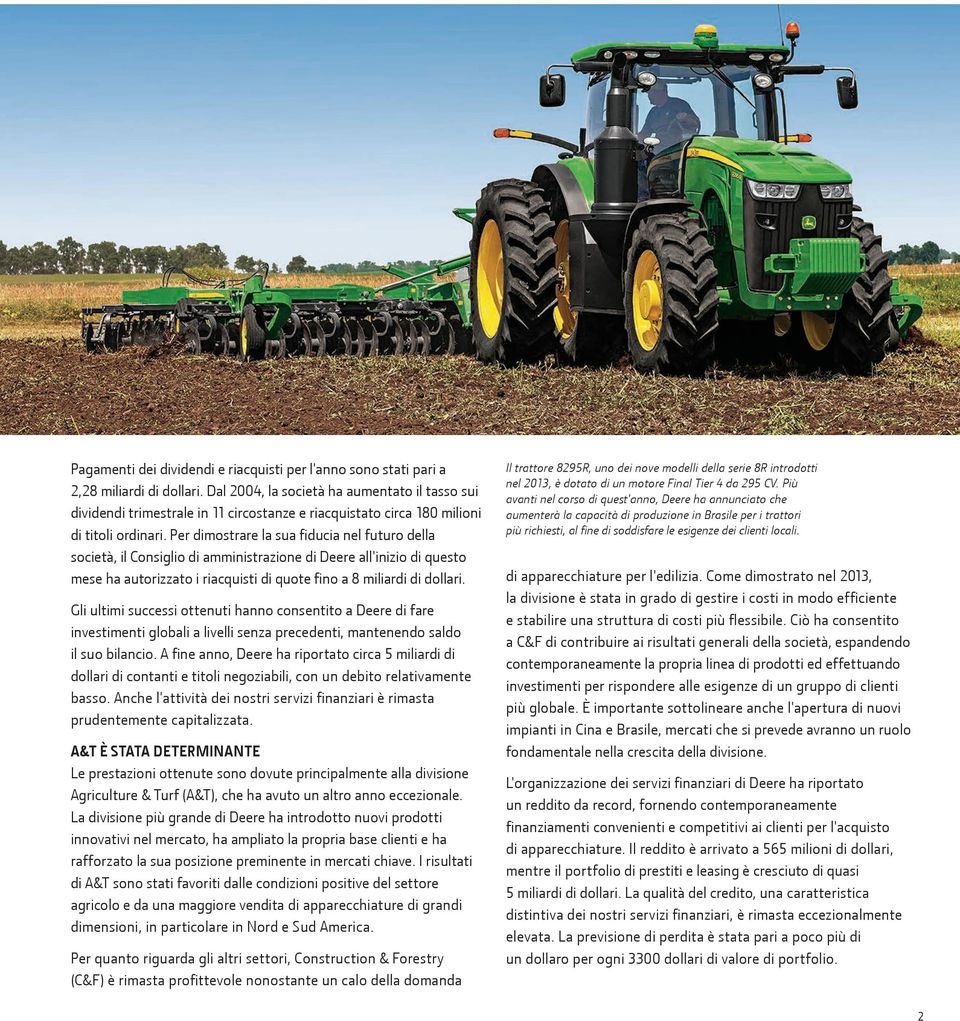 Per dimostrare la sua fiducia nel futuro della società, il Consiglio di amministrazione di Deere all'inizio di questo mese ha autorizzato i riacquisti di quote fino a 8 miliardi di dollari.