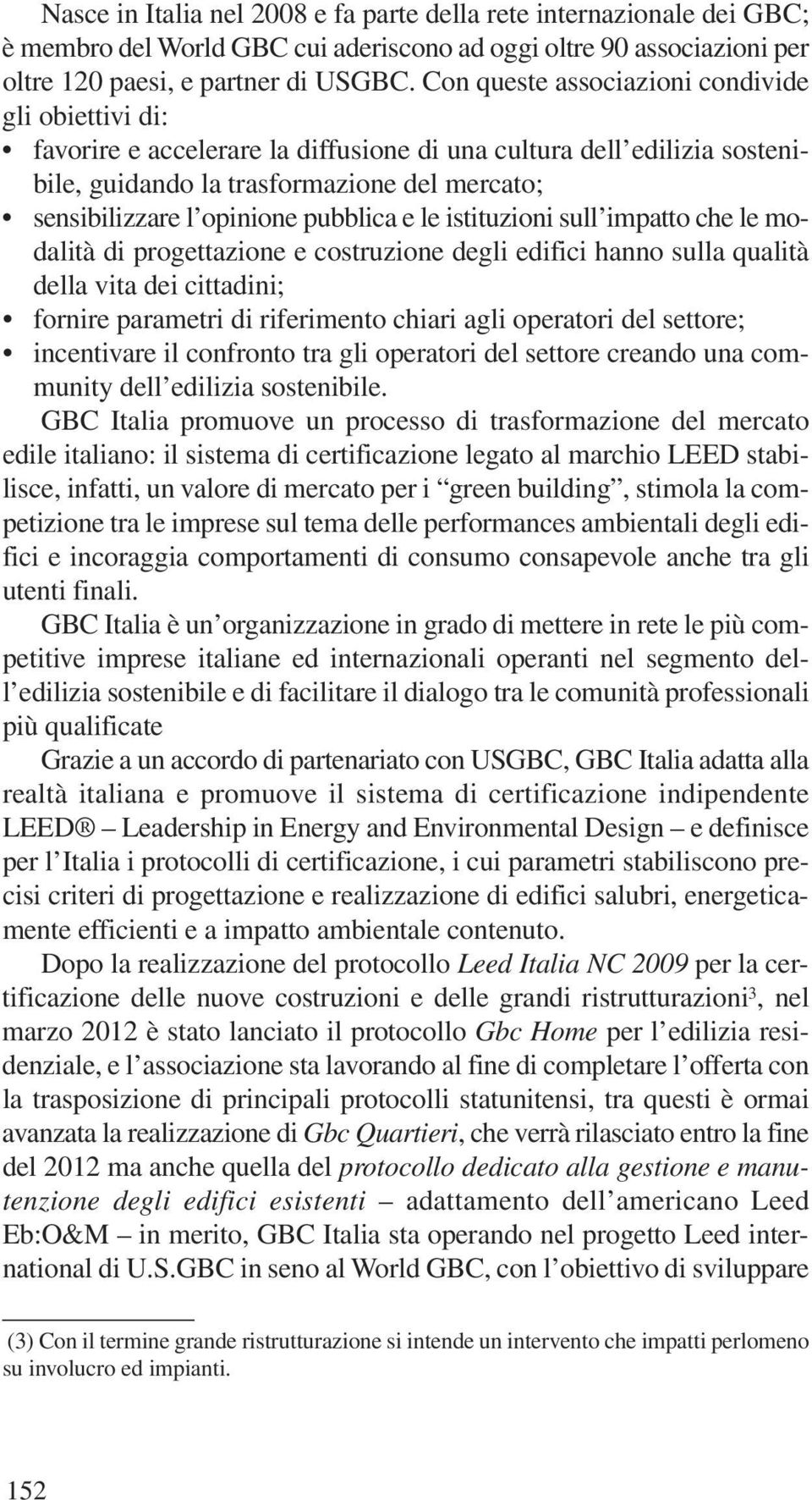 pubblica e le istituzioni sull impatto che le modalità di progettazione e costruzione degli edifici hanno sulla qualità della vita dei cittadini; fornire parametri di riferimento chiari agli