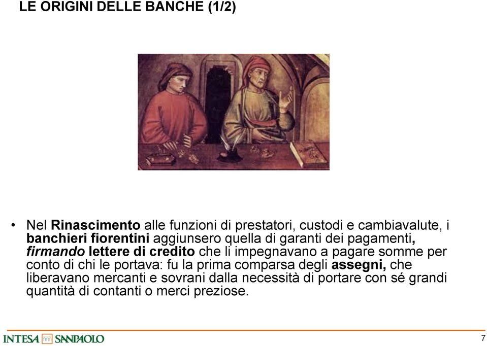 impegnavano a pagare somme per conto di chi le portava: fu la prima comparsa degli assegni, che