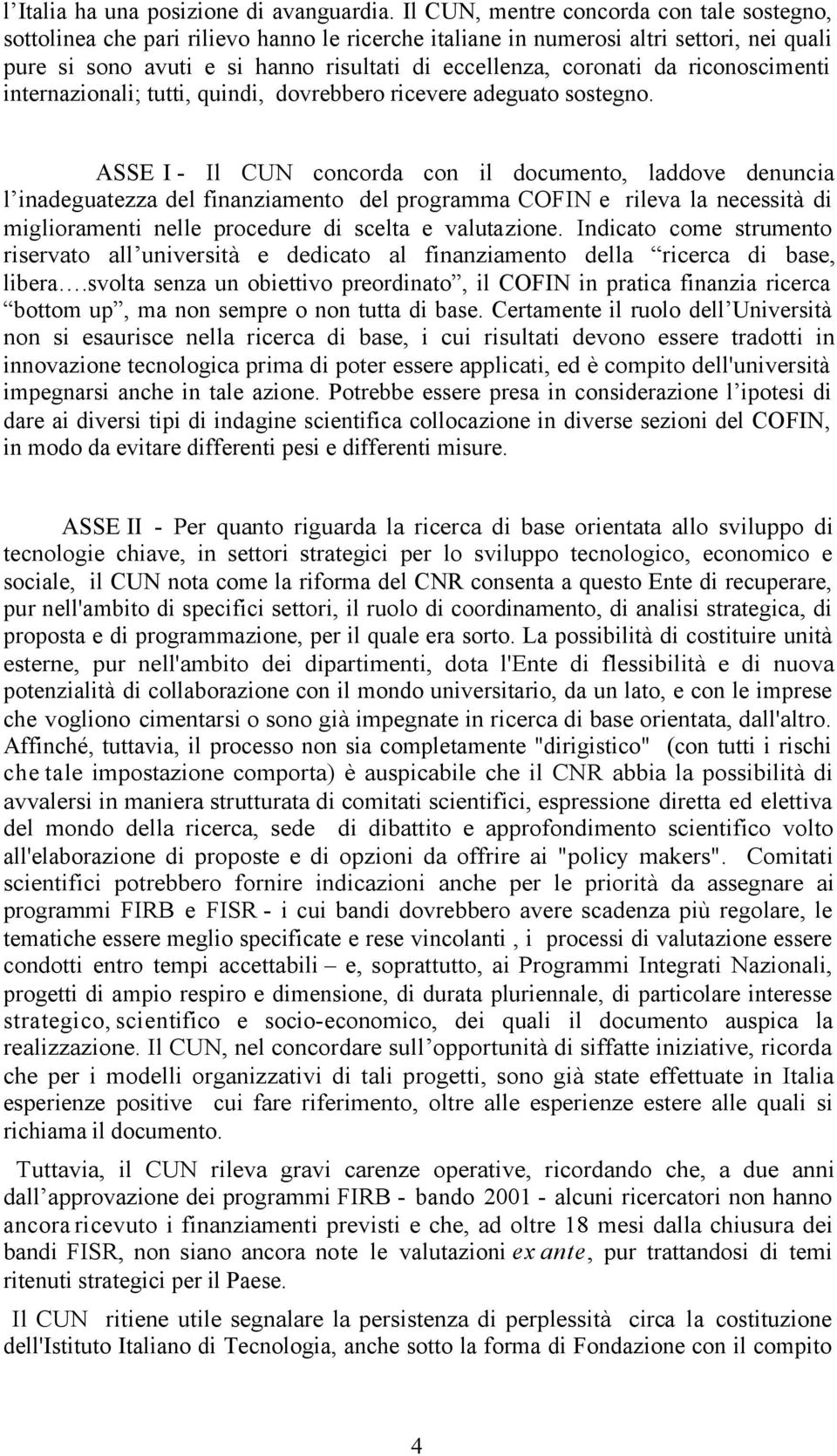 da riconoscimenti internazionali; tutti, quindi, dovrebbero ricevere adeguato sostegno.