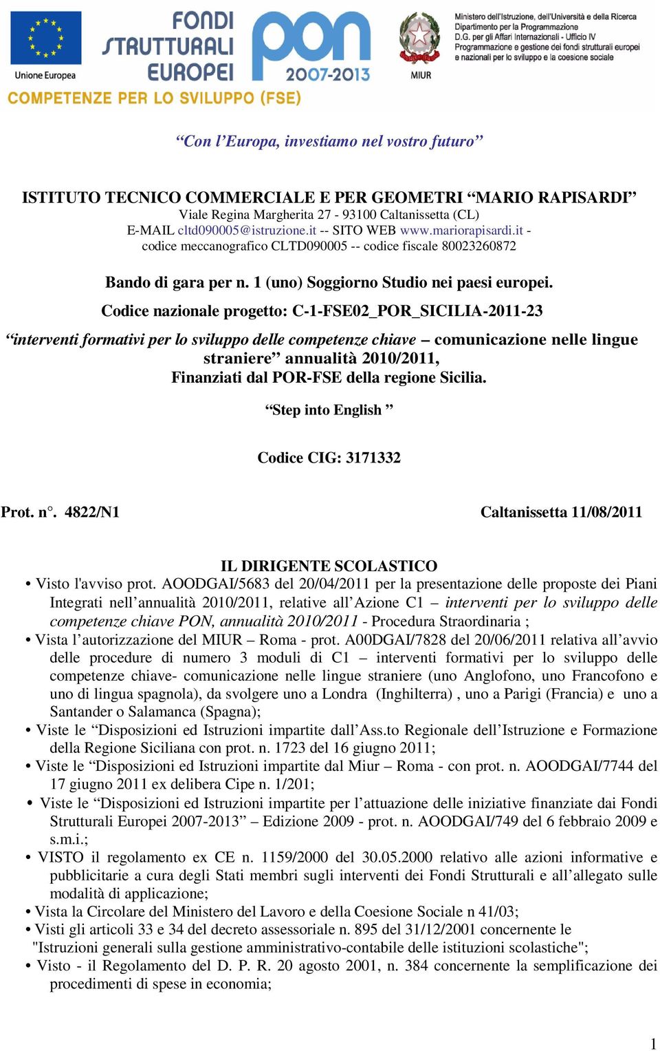 Codice nazionale progetto: C-1-FSE02_POR_SICILIA-2011-23 interventi formativi per lo sviluppo delle competenze chiave comunicazione nelle lingue straniere annualità 2010/2011, Finanziati dal POR-FSE