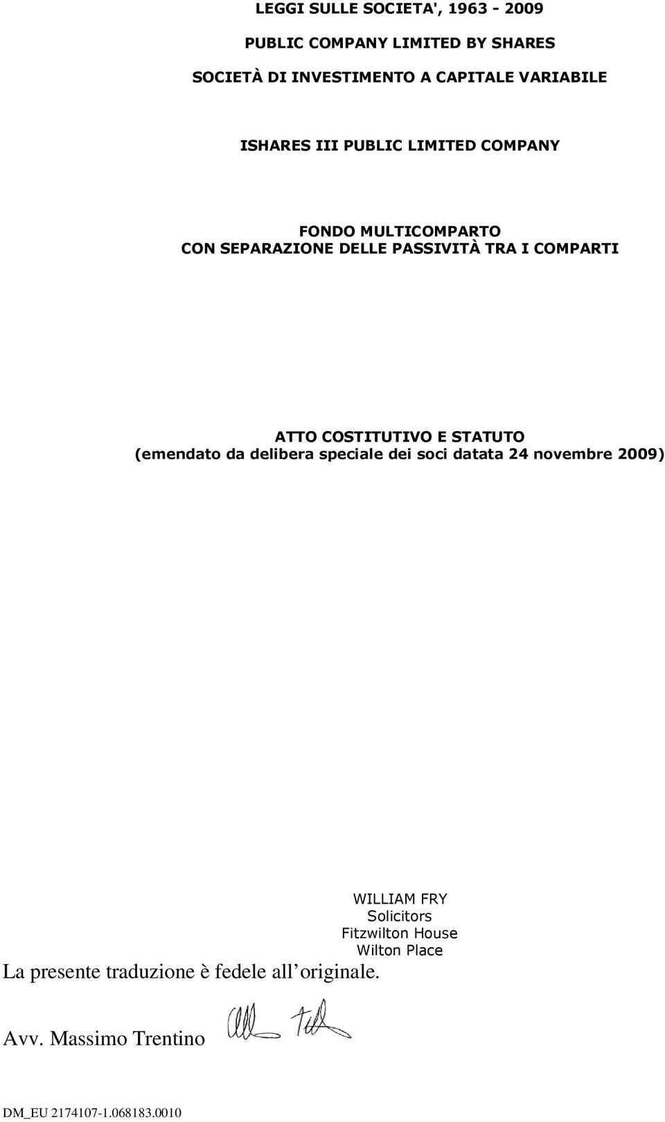 COSTITUTIVO E STATUTO (emendato da delibera speciale dei soci datata 24 novembre 2009) La presente traduzione è