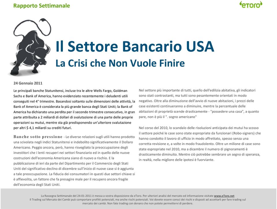 Basandosi soltanto sulle dimensioni delle attività, la Bank of America è considerata la più grande banca degli Stati Uniti; la Bank of America ha dichiarato una perdita per il secondo trimestre