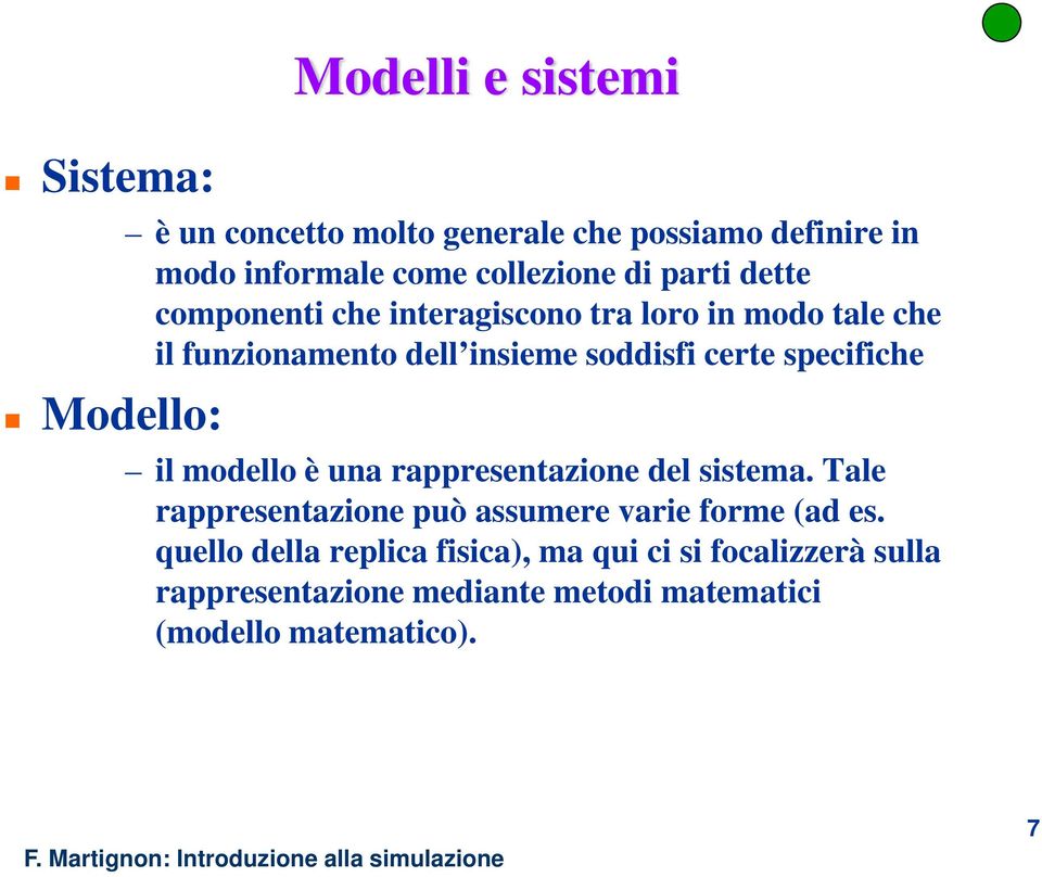 certe specifiche il modello è una rappresentazione del sistema. Tale rappresentazione può assumere varie forme (ad es.