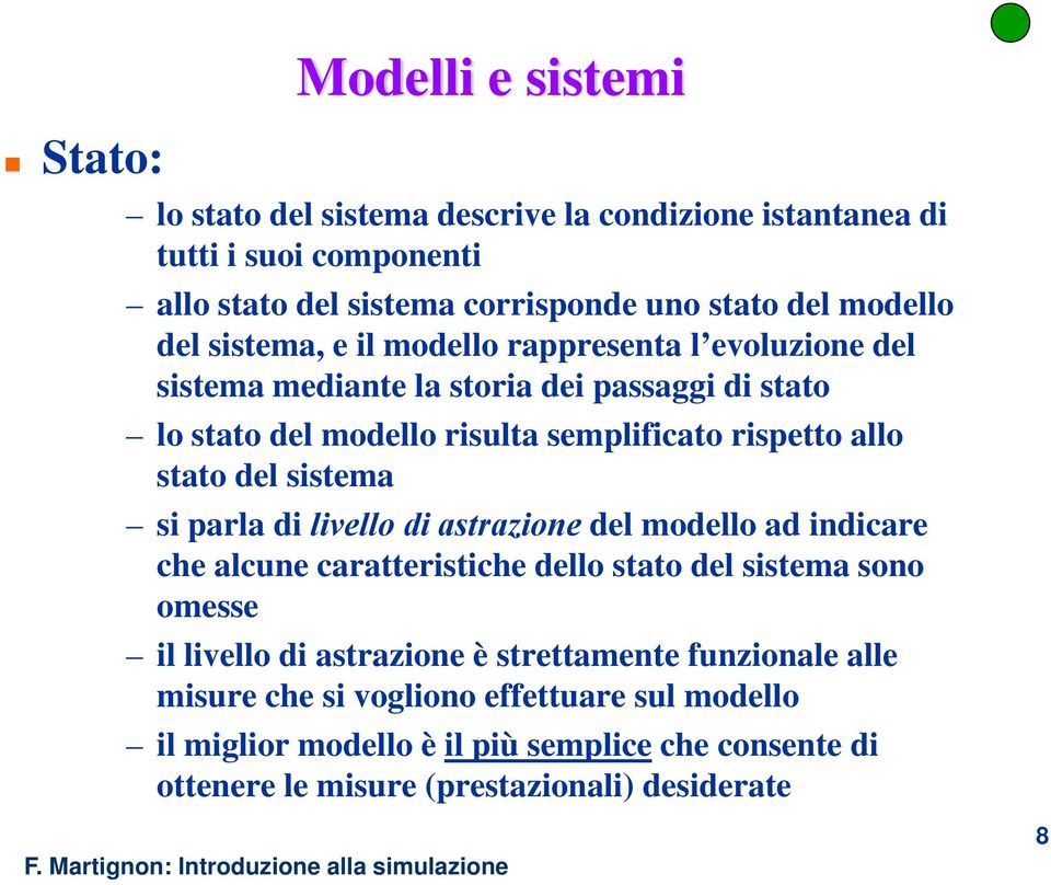 del sistema si parla di livello di astrazione del modello ad indicare che alcune caratteristiche dello stato del sistema sono omesse il livello di astrazione è