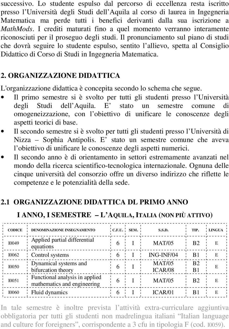 iscrizione a MathMods. I crediti maturati fino a quel momento verranno interamente riconosciuti per il proseguo degli studi.