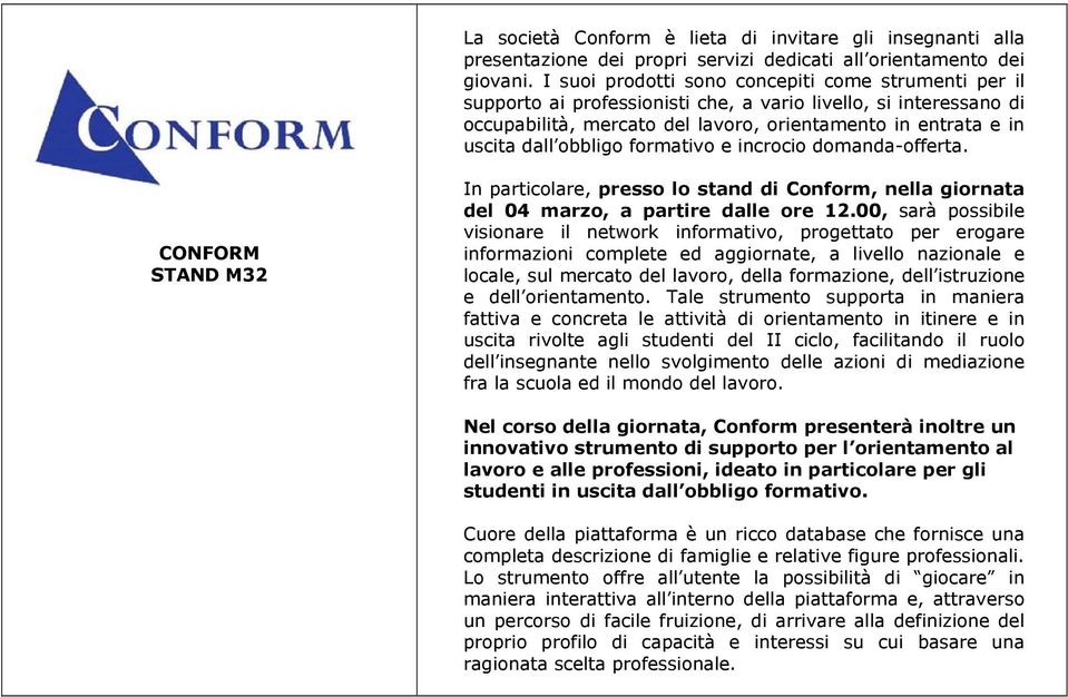 obbligo formativo e incrocio domanda-offerta. CONFORM STAND M32 In particolare, presso lo stand di Conform, nella giornata del 04 marzo, a partire dalle ore 12.