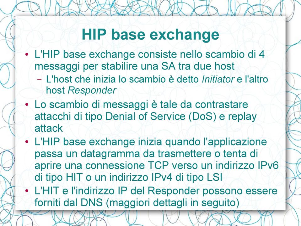 L'HIP base exchange inizia quando l'applicazione passa un datagramma da trasmettere o tenta di aprire una connessione TCP verso un indirizzo