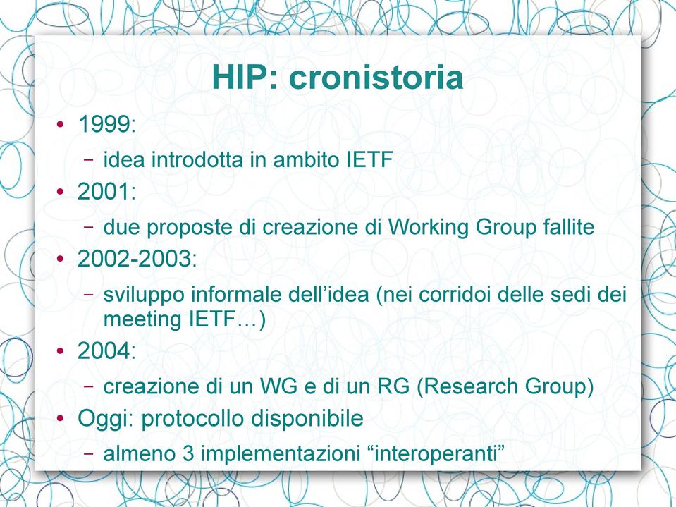 (nei corridoi delle sedi dei meeting IETF ) 2004: creazione di un WG e di un