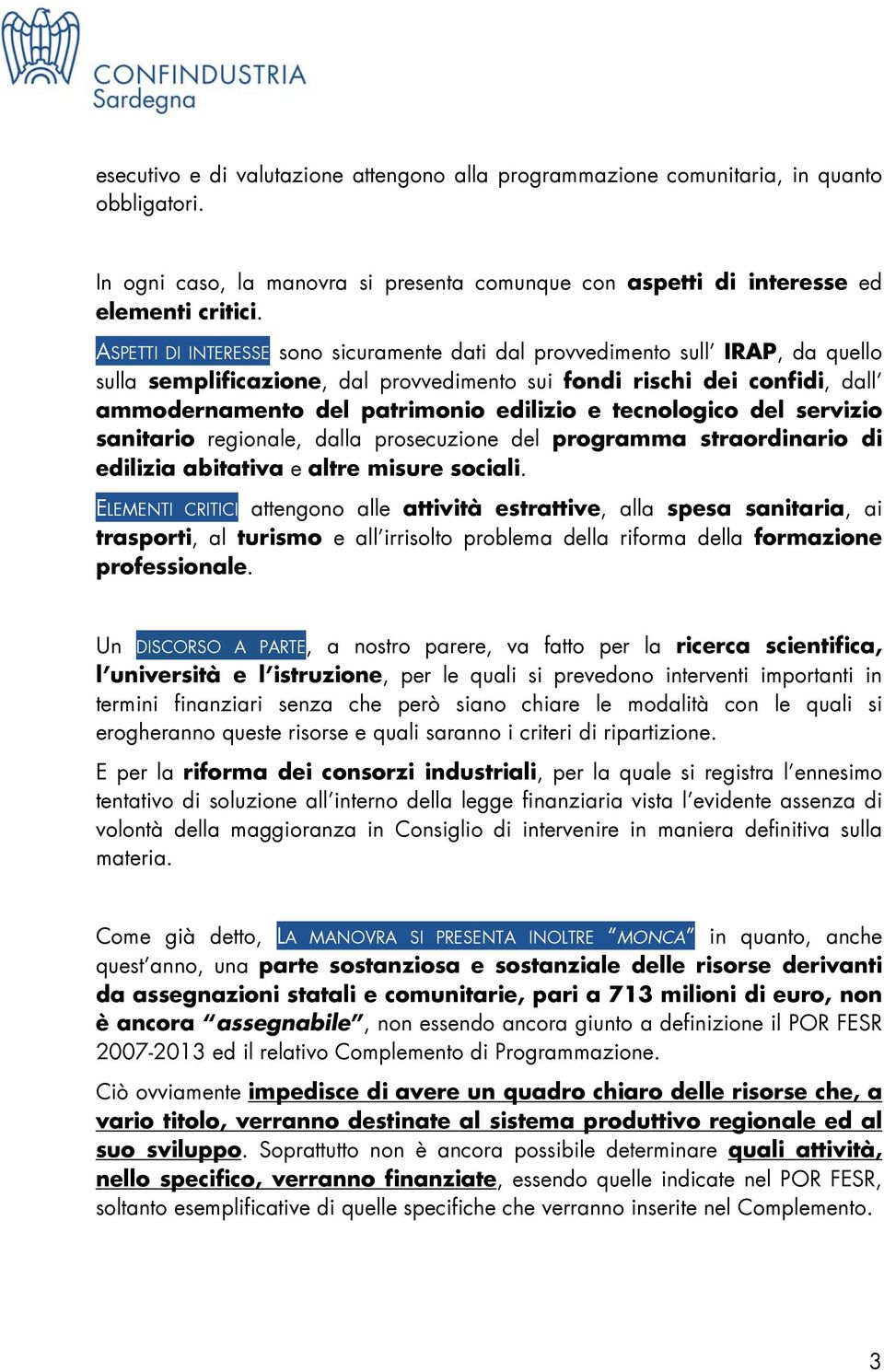 tecnologico del servizio sanitario regionale, dalla prosecuzione del programma straordinario di edilizia abitativa e altre misure sociali.