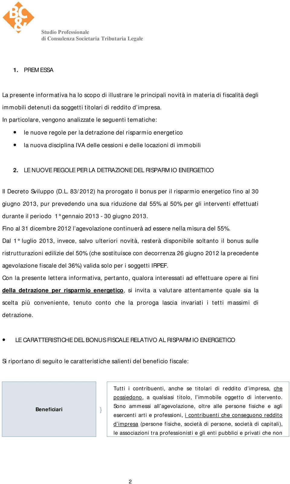 LE NUOVE REGOLE PER LA DETRAZIONE DEL RISPARMIO ENERGETICO Il Decreto Sviluppo (D.L. 83/2012) ha prorogato il bonus per il risparmio energetico fino al 30 giugno 2013, pur prevedendo una sua