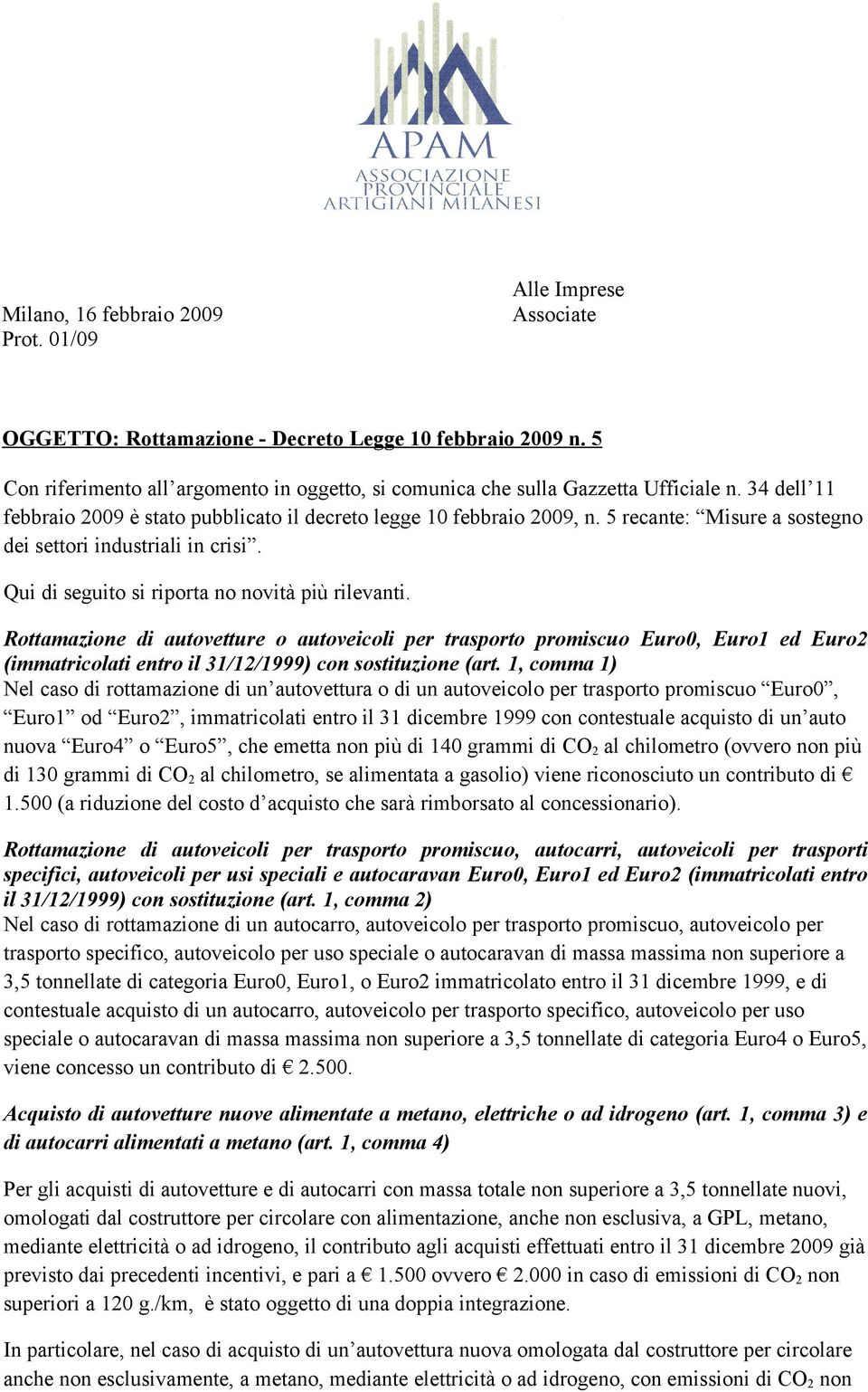 5 recante: Misure a sostegno dei settori industriali in crisi. Qui di seguito si riporta no novità più rilevanti.