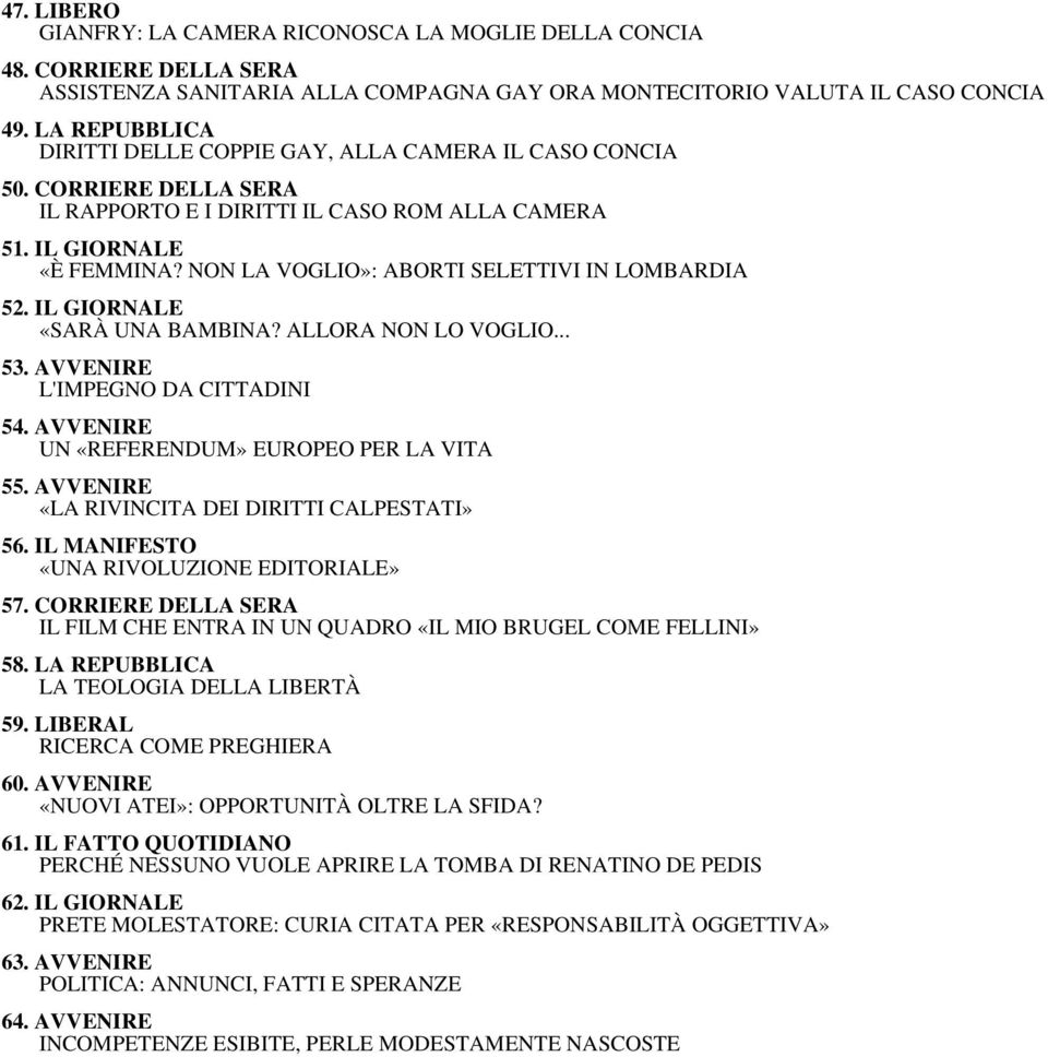 NON LA VOGLIO»: ABORTI SELETTIVI IN LOMBARDIA 52. IL GIORNALE «SARÀ UNA BAMBINA? ALLORA NON LO VOGLIO... 53. AVVENIRE L'IMPEGNO DA CITTADINI 54. AVVENIRE UN «REFERENDUM» EUROPEO PER LA VITA 55.