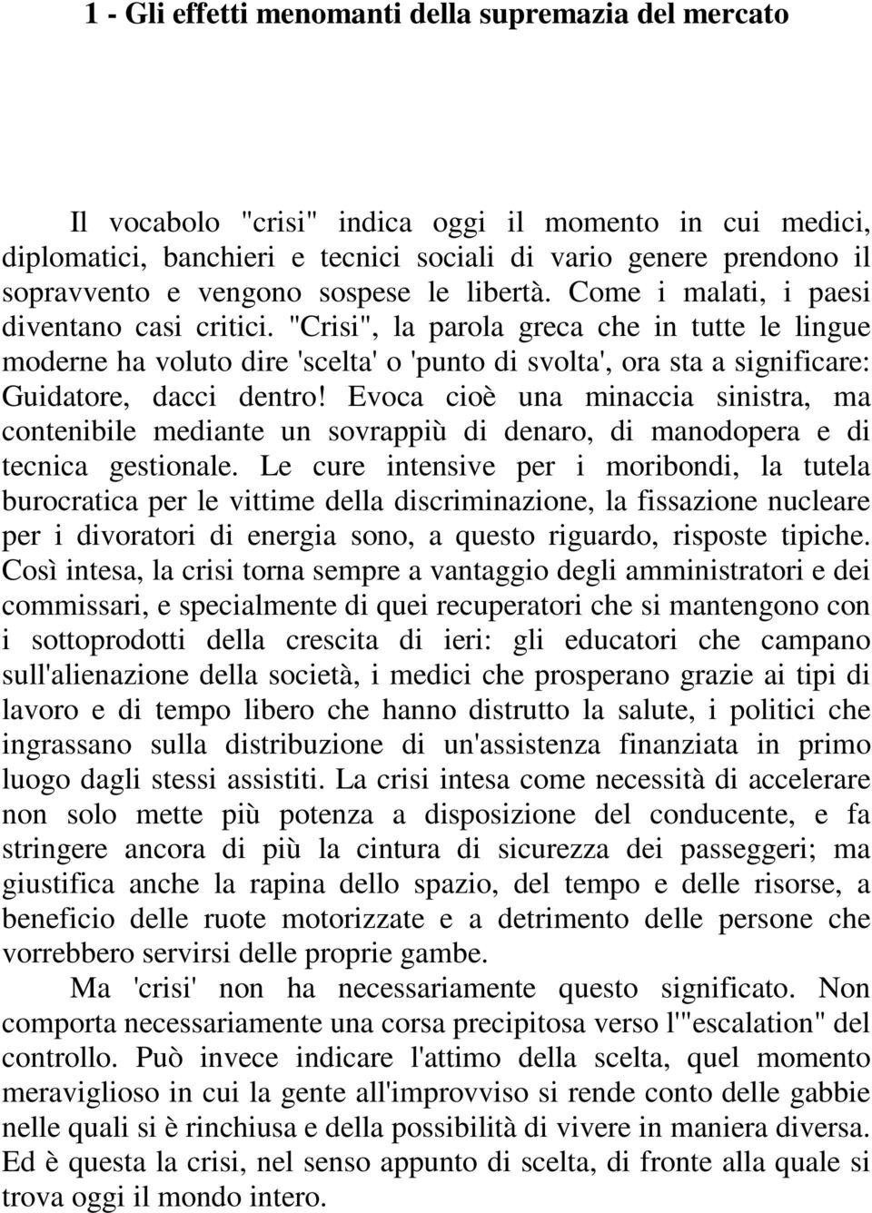 "Crisi", la parola greca che in tutte le lingue moderne ha voluto dire 'scelta' o 'punto di svolta', ora sta a significare: Guidatore, dacci dentro!