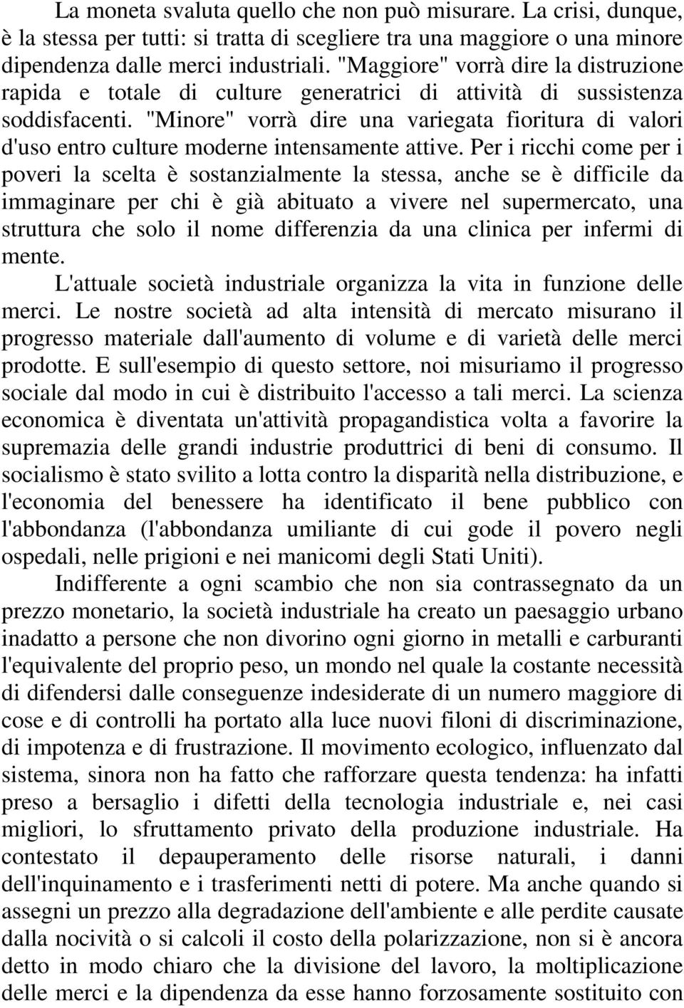 "Minore" vorrà dire una variegata fioritura di valori d'uso entro culture moderne intensamente attive.