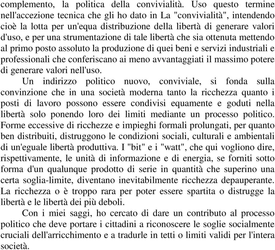 tale libertà che sia ottenuta mettendo al primo posto assoluto la produzione di quei beni e servizi industriali e professionali che conferiscano ai meno avvantaggiati il massimo potere di generare