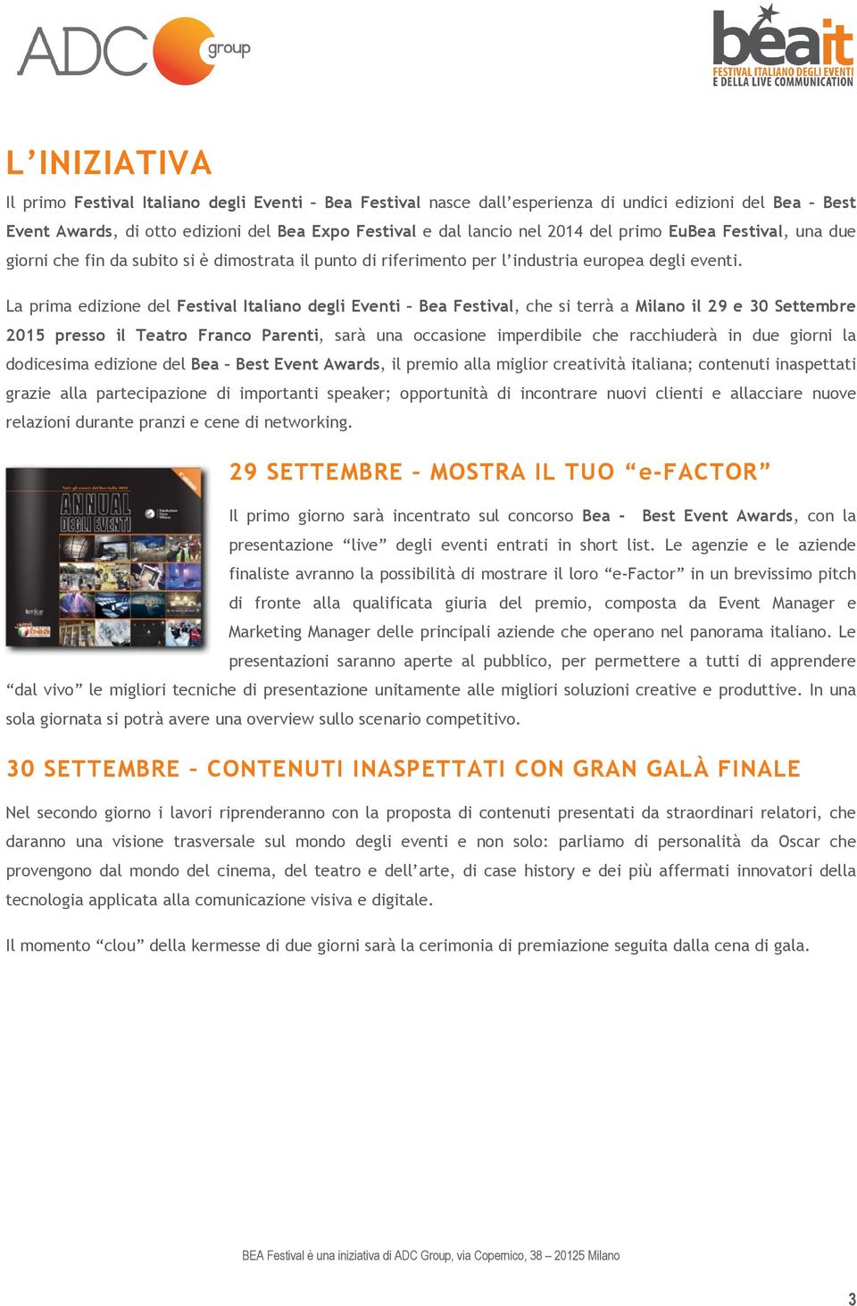 La prima edizione del Festival Italiano degli Eventi Bea Festival, che si terrà a Milano il 29 e 30 Settembre 2015 presso il Teatro Franco Parenti, sarà una occasione imperdibile che racchiuderà in