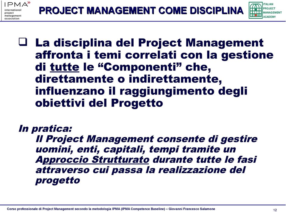 obiettivi del Progetto In pratica: Il Project Management consente di gestire uomini, enti, capitali,