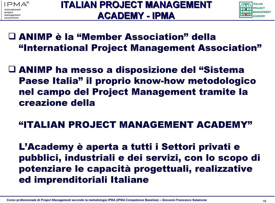 Management tramite la creazione della ITALIAN PROJECT MANAGEMENT ACADEMY L Academy è aperta a tutti i Settori privati e