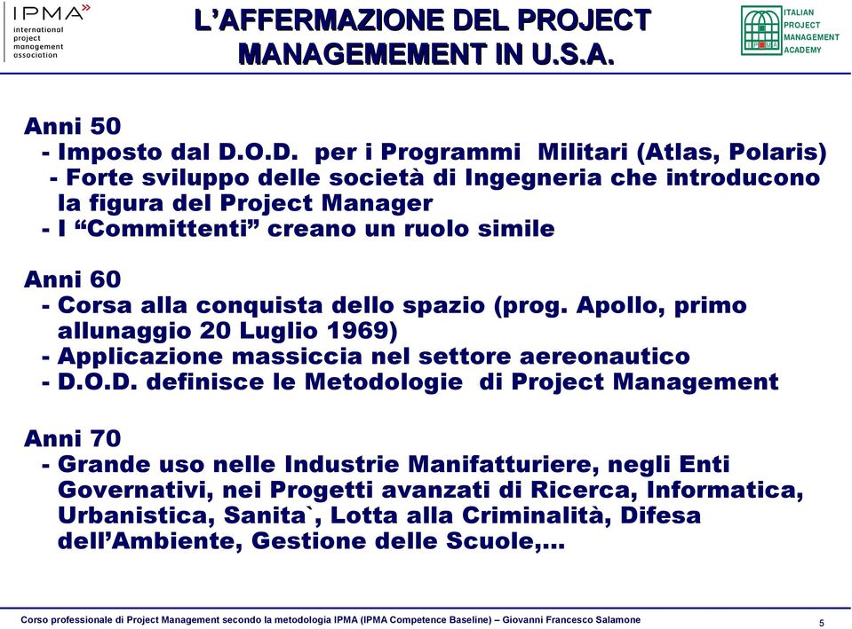 O.D. per i Programmi Militari (Atlas, Polaris) - Forte sviluppo delle società di Ingegneria che introducono la figura del Project Manager - I Committenti creano un