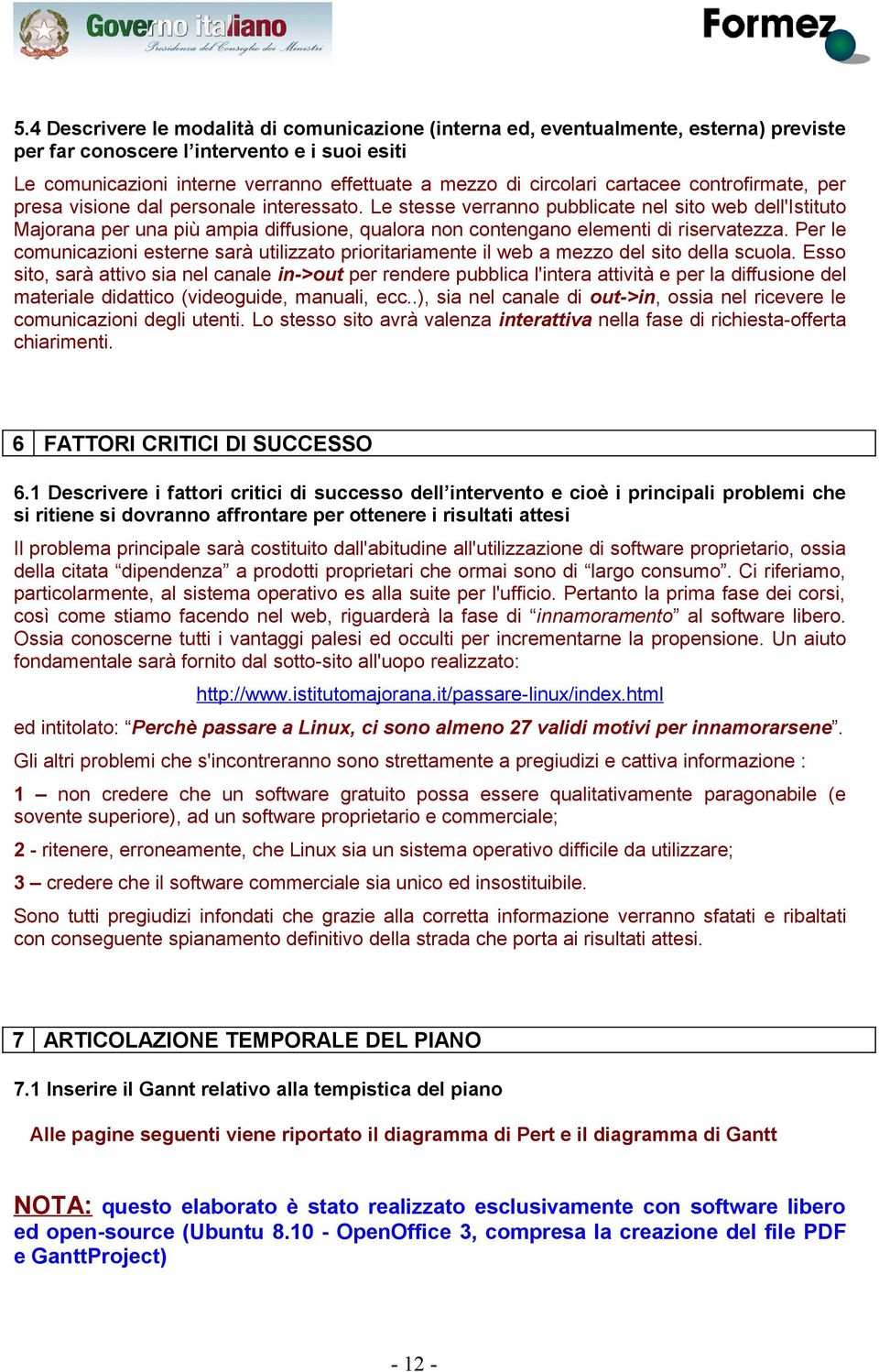 Le stesse verranno pubblicate nel sito web dell'istituto Majorana per una più ampia diffusione, qualora non contengano elementi di riservatezza.