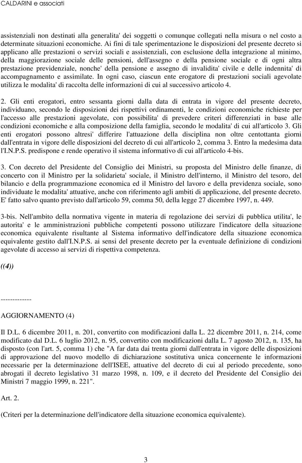 sociale delle pensioni, dell'assegno e della pensione sociale e di ogni altra prestazione previdenziale, nonche' della pensione e assegno di invalidita' civile e delle indennita' di accompagnamento e