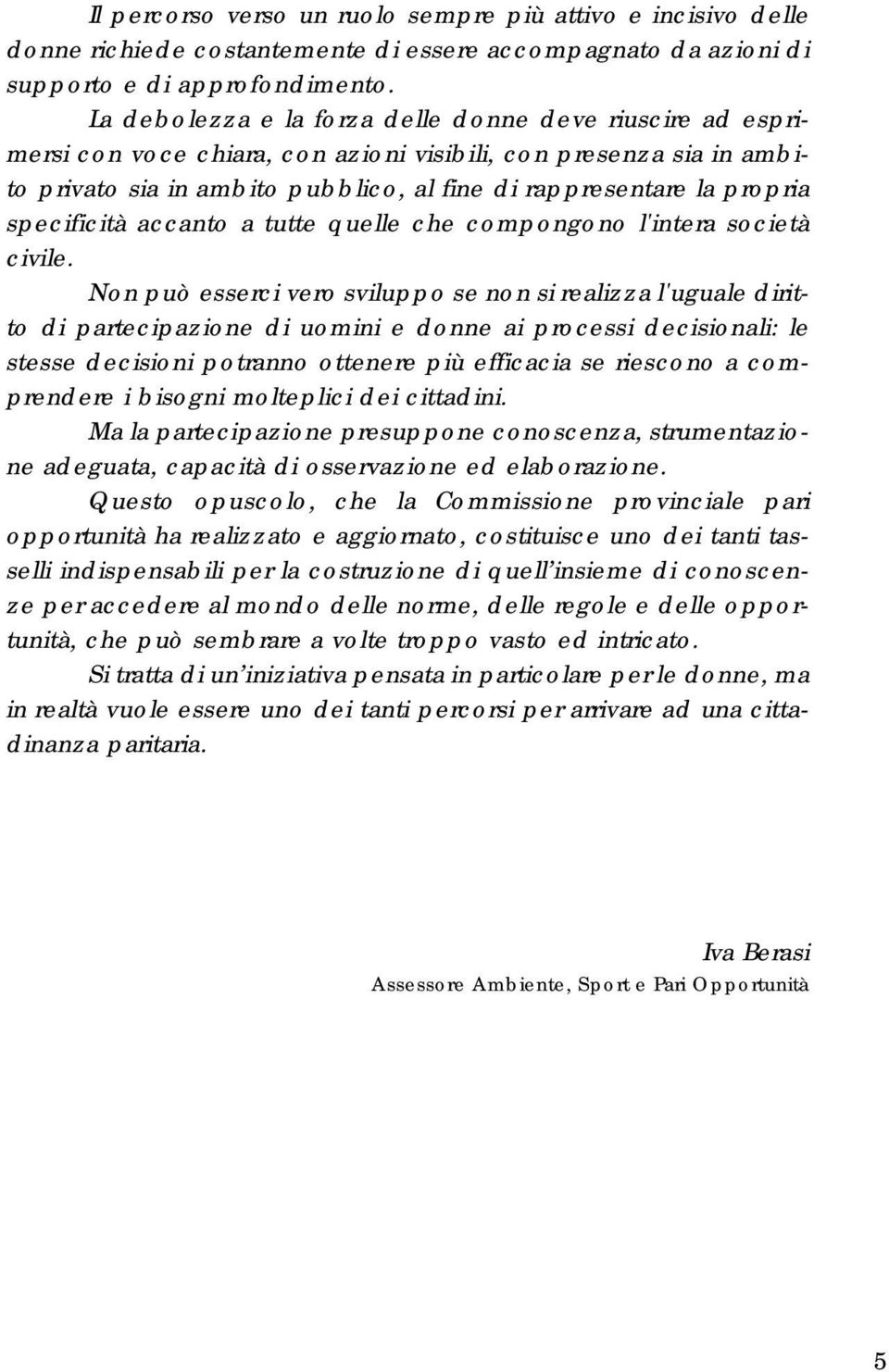 specificità accanto a tutte quelle che compongono l'intera società civile.