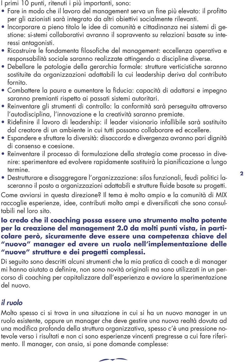 Ricostruire le fondamenta filosofiche del management: eccellenza operativa e responsabilità sociale saranno realizzate attingendo a discipline diverse.