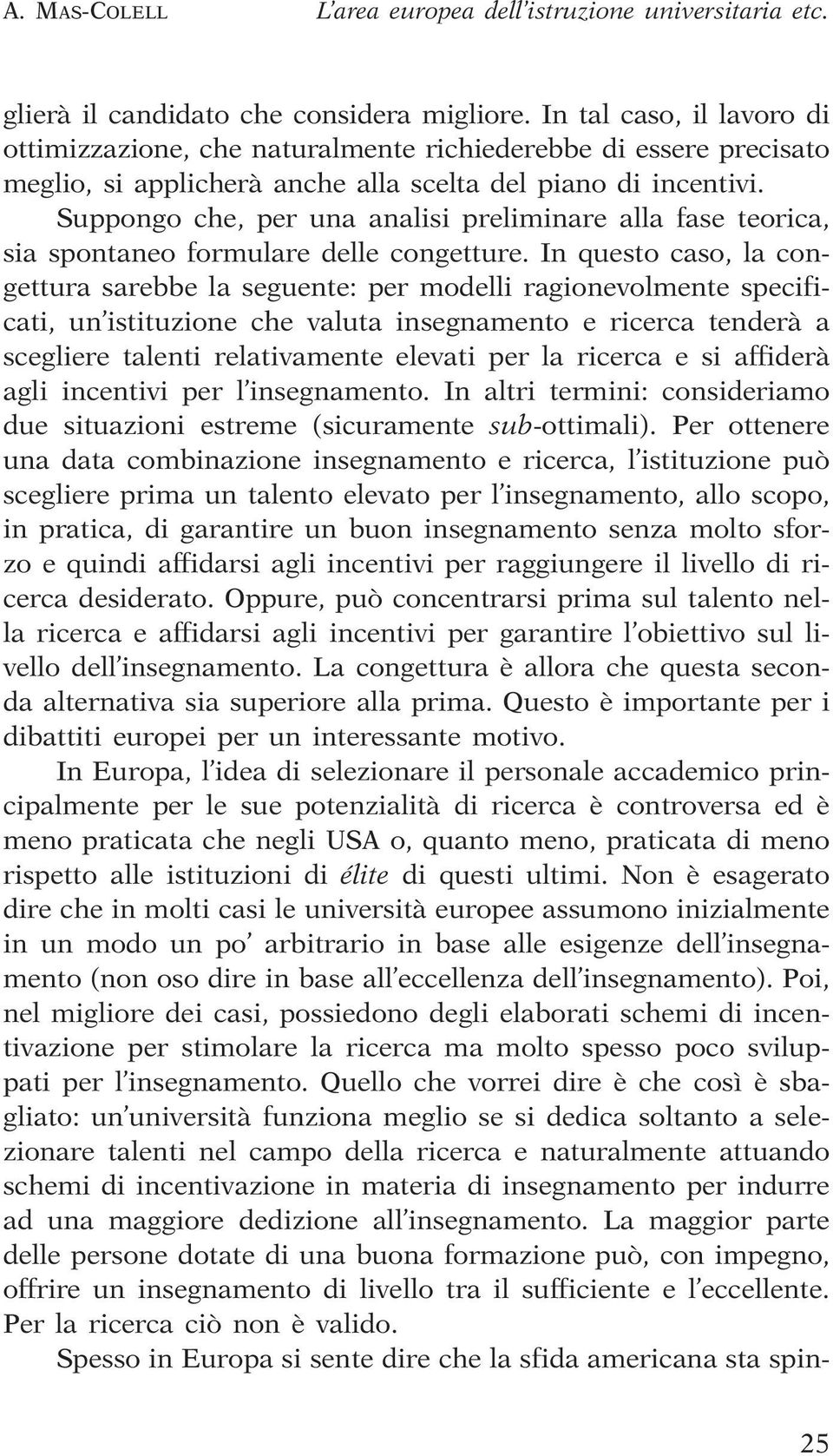 Suppongo che, per una analisi preliminare alla fase teorica, sia spontaneo formulare delle congetture.