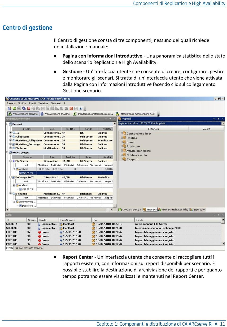 Gestione - Un'interfaccia utente che consente di creare, configurare, gestire e monitorare gli scenari.