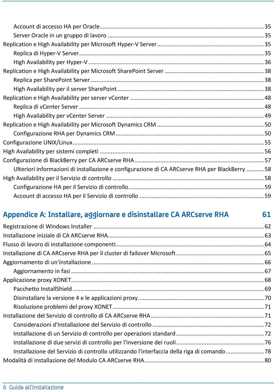 .. 38 Replication e High Availability per server vcenter... 48 Replica di vcenter Server... 48 High Availability per vcenter Server... 49 Replication e High Availability per Microsoft Dynamics CRM.