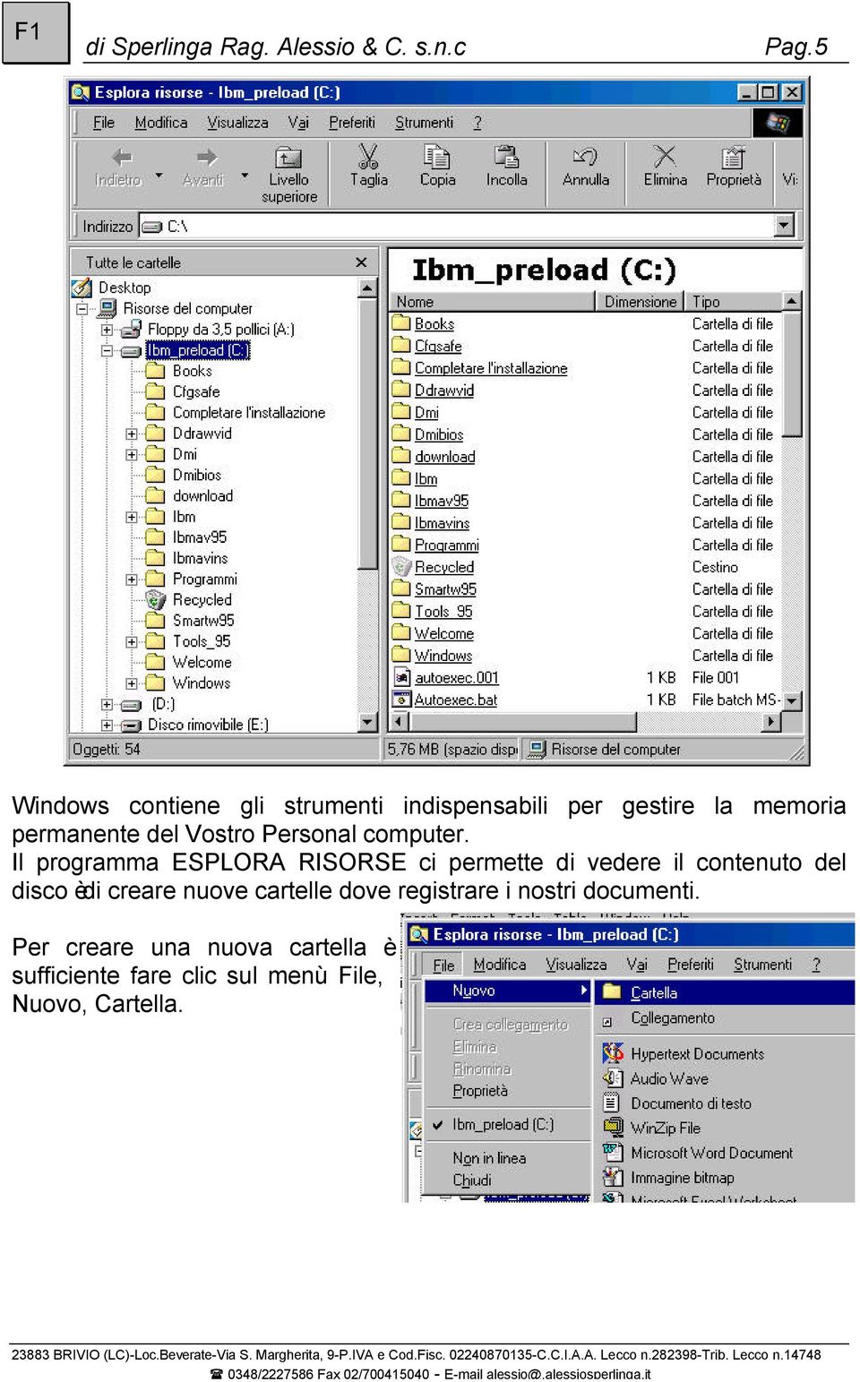 Il programma ESPLOR RISORSE ci permette di vedere il contenuto del disco èdi creare