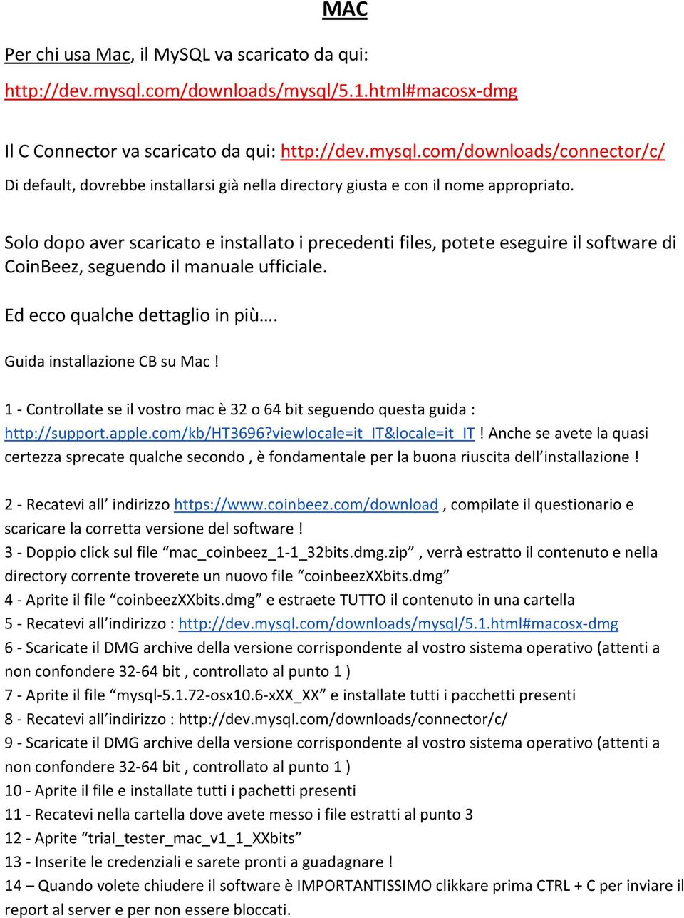 1 - Controllate se il vostro mac è 32 o 64 bit seguendo questa guida : http://support.apple.com/kb/ht3696?viewlocale=it_it&locale=it_it!