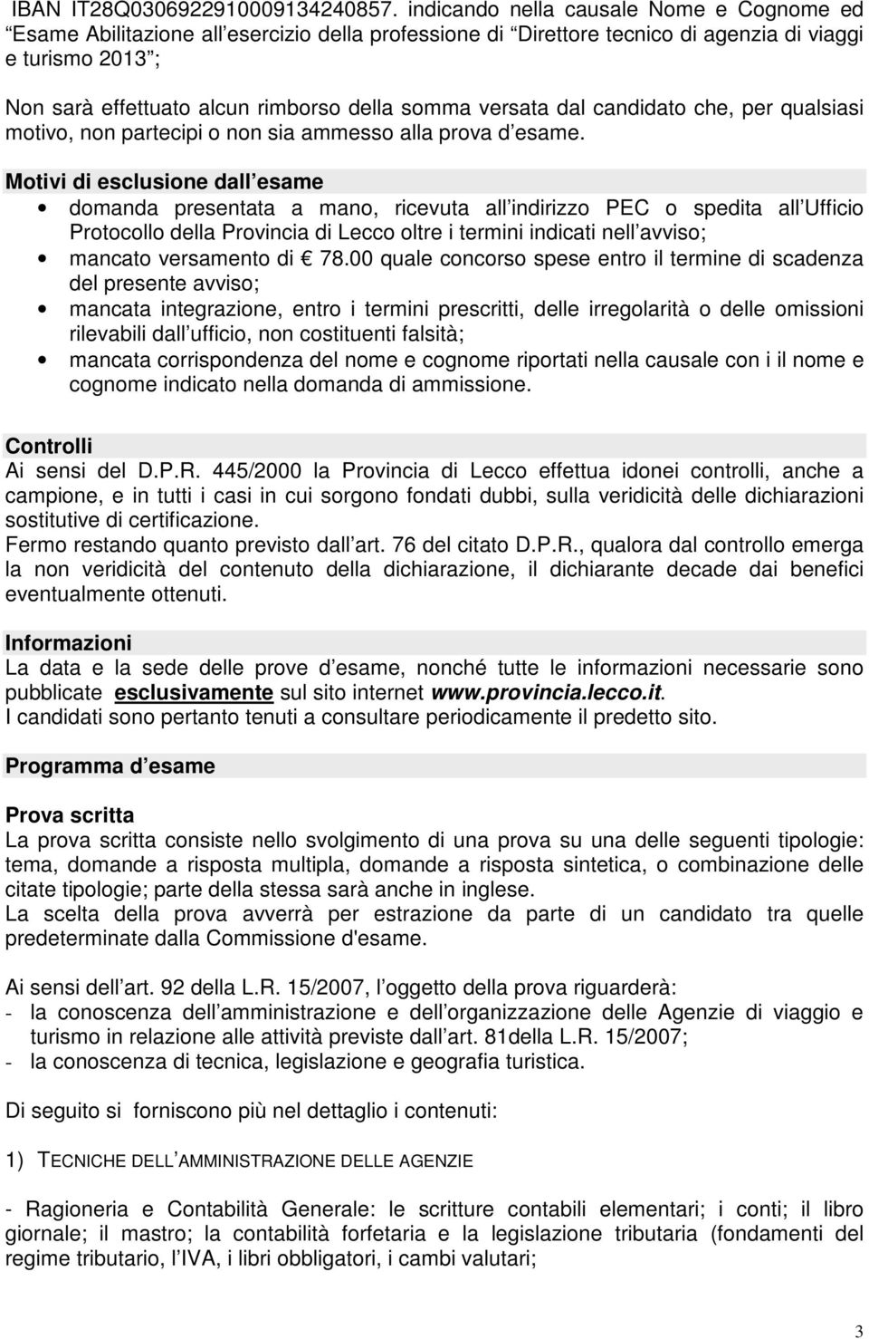 versata dal candidato che, per qualsiasi motivo, non partecipi o non sia ammesso alla prova d esame.